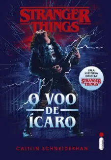 Baixar Livro Stranger Things: O Voo de Ícaro - Caitlin Schneiderhan em ePub PDF Mobi ou Ler Online