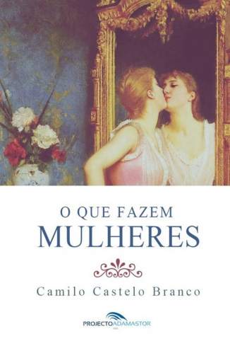 Baixar O que Fazem Mulheres - Camilo Castelo Branco ePub PDF Mobi ou Ler Online