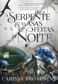 Baixar Livro A Serpente e As Asas Feitas de Noite - Nascidos da Noite Vol. 1 - Carissa Broadbent em ePub PDF Mobi ou Ler Online