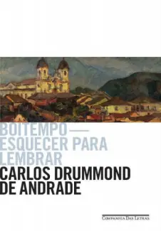 Boitempo  -  Esquecer para lembrar - Carlos Drummond de Andrade