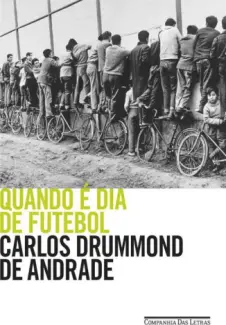 Quando é dia de Futebol     -  Carlos Drummond de Andrade  