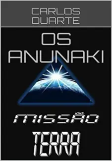 Baixar Livro Os Anunaki: Missão Terra - Carlos Duarte em ePub PDF Mobi ou Ler Online