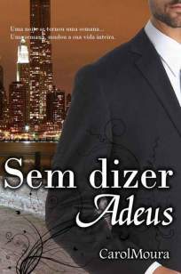 Baixar Sem Dizer Adeus - Trilogia Adeus Vol. 1 - Carol Moura ePub PDF Mobi ou Ler Online
