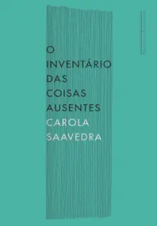 Baixar Livro O Inventario Das Coisas Ausente - Carola Saavedra em ePub PDF Mobi ou Ler Online