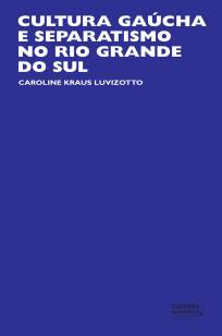 Baixar Cultura Gaúcha e Separatismo No Rio Grande do Sul - Caroline Kraus Luvizotto ePub PDF Mobi ou Ler Online