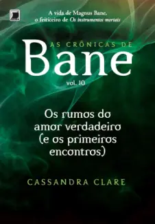 Os Rumos de um Amor Verdadeiro  -  As Crônicas de Bane  - Vol.  4  -  Cassandra Cale