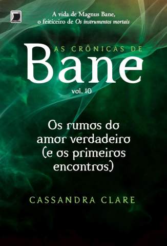 Baixar Os Rumos de um Amor Verdadeiro (E Os Primeiros Encontros) - As Crônicas de Bane Vol. 10 - Cassandra Clare ePub PDF Mobi ou Ler Online
