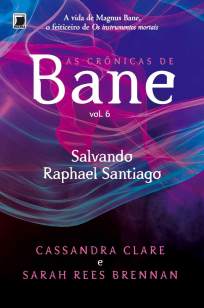 Baixar Salvando Rafael Santiago - As Crônicas de Bane Vol. 6 - Cassandra Clare ePub PDF Mobi ou Ler Online