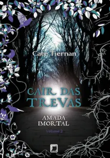 Cair das Trevas  -  Amada Imortal  - Vol.  02  -  Cate Tiernan