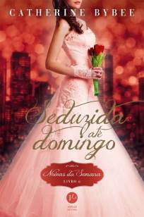 Baixar Livro Noivas da Semana 6 - Seduzida Até Domingo - Noivas da Semana Vol. 6 - Catherine Bybee em ePub PDF Mobi ou Ler Online