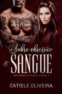 Baixar Livro Sobre Obsessão e Sangue - Mafiosos de Nova Iorque Vol. 2 - Catiele Oliveira em ePub PDF Mobi ou Ler Online