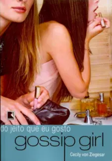 Do Jeito Que Eu Gosto  -  Gossip Girl   - Vol.  5  -  Cecily Von Ziegesar