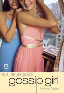 Não me esqueça  -  Gossip Girl   - Vol.  11  -  Cecily Von Ziegesar