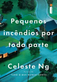 Pequenos Incêndios Por Toda Parte - Celeste Ng