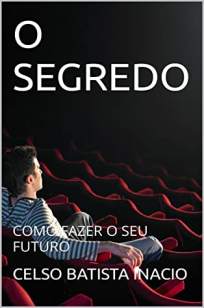 Baixar Livro O Segredo: Como Fazer o Seu Futuro - Celso Batista Inacio em ePub PDF Mobi ou Ler Online