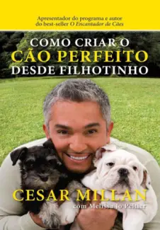 Como Criar o Cão Perfeito Desde Filhotinho   -  Cesar Millan