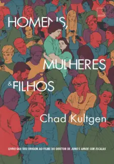 Homens, Mulheres & Filhos  -  Chad Kultgen