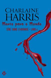 Baixar Morto para o Mundo - Sookie Stackhouse Vol. 4 - Charlaine Harris ePub PDF Mobi ou Ler Online