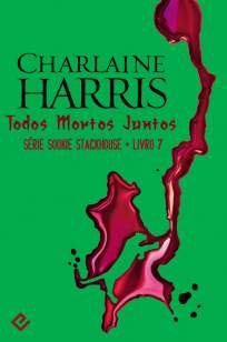 Baixar Todos Mortos Juntos - Sookie Stackhouse Vol. 7 - Charlaine Harris ePub PDF Mobi ou Ler Online
