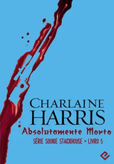 Absolutamente Morto  -  Sookie Stackhouse   - Vol. 5  -  Charlaine Harris