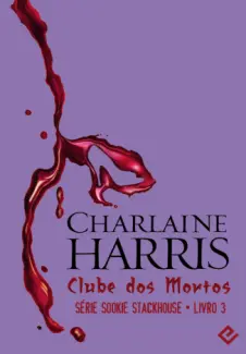 Clube dos Mortos  -  Sookie Stackhouse   - Vol. 3  -  Charlaine Harris