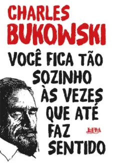 Baixar Livro Você fica tão Sozinho às Vezes que até faz Sentido - Charles Bukowski em ePub PDF Mobi ou Ler Online