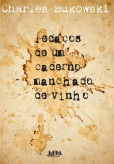 Pedaços de um Caderno Manchado de Vinho  -  Charles Bukowski