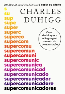 Baixar Livro Supercomunicadores - Charles Duhigg em ePub PDF Mobi ou Ler Online