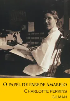 O Papel de Parede Amarelo  -  Charlotte Perkins Gilman