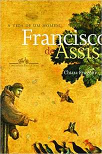 Baixar Vida de um Homem: Francisco de Assis - Chiara Frugoni ePub PDF Mobi ou Ler Online