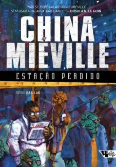 Estação Perdido  -  Bas-Lag  - Vol.  01  -  China Miéville