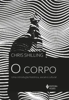 Baixar Livro O Corpo: Uma Introdução Histórica, Social e Cultural - Chris Chilling em ePub PDF Mobi ou Ler Online