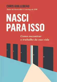 Baixar Livro Nasci para isso - Chris Guillebeau em ePub PDF Mobi ou Ler Online