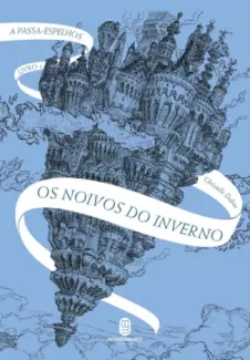 Baixar Livro Os Noivos do Inverno - A Passa-Espelhos Vol. 1 - Christelle Dabos em ePub PDF Mobi ou Ler Online