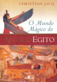 O Mundo Mágico do Antigo Egito   -  Christian Jacq