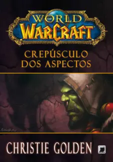 Crepúsculo dos Aspectos  -  World Of Warcraft   - Vol.  09  -  Christie Golden