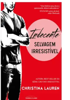 Indecente  -  Selvagem Irresistível  - Vol.  02  -  Christina Lauren