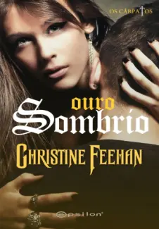 Ouro Sombrio  -  Os Carpatos   - Vol. 3  -  Christine Feehan