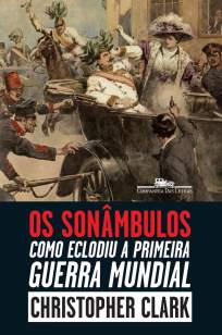 Baixar Livro Os Sonâmbulos: Como Eclodiu a Primeira Guerra Mundial - Christopher Clark em ePub PDF Mobi ou Ler Online