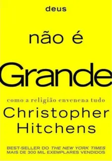 Deus não é grande  -  Christopher Hitchens