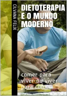 Baixar Livro DIETOTERAPIA e o MUNDO Moderno... - Cilvana Felix em ePub PDF Mobi ou Ler Online