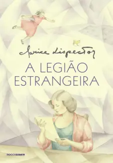 A Legião Estrangeira  -  Clarice Lispector
