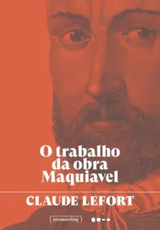 Baixar Livro O trabalho da obra Maquiavel - Claude Lefort em ePub PDF Mobi ou Ler Online