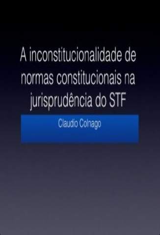 Baixar Livro A Inconstitucionalidade de Normas Constitucionais Na Jurisprudência do Supremo Tribunal Federal - Cláudio Colnago em ePub PDF Mobi ou Ler Online