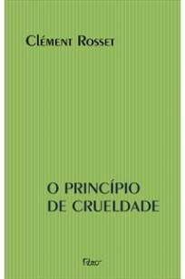 Baixar Livro O Princípio da Crueldade - Clément Rosset em ePub PDF Mobi ou Ler Online