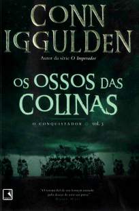 Baixar Livro Os Ossos das Colinas - O Conquistador Vol. 3 - Conn Iggulden em ePub PDF Mobi ou Ler Online