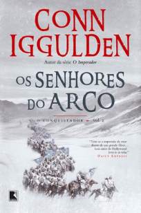 Baixar Livro Os Senhores do Arco - O Conquistador Vol. 2 - Conn Iggulden em ePub PDF Mobi ou Ler Online
