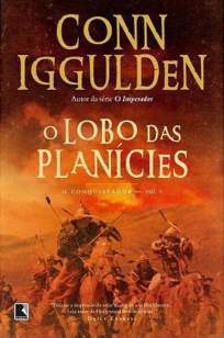 Baixar Livro O Lobo das Planícies - O Conquistador Vol. 1 - Conn Iggulden em ePub PDF Mobi ou Ler Online