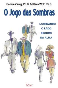 Baixar Livro O Jogo das Sombras - Iluminando o Lado Escuro da Alma - Connie Zweig em ePub PDF Mobi ou Ler Online