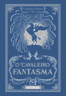 O Cavaleiro Fantasma  -  Cornelia Funke